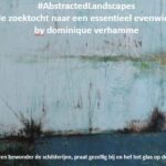 Dominique Verhamme opent tentoonstelling ‘#AbstractedLandscapes’ in De Pastorij van Ressegem.
